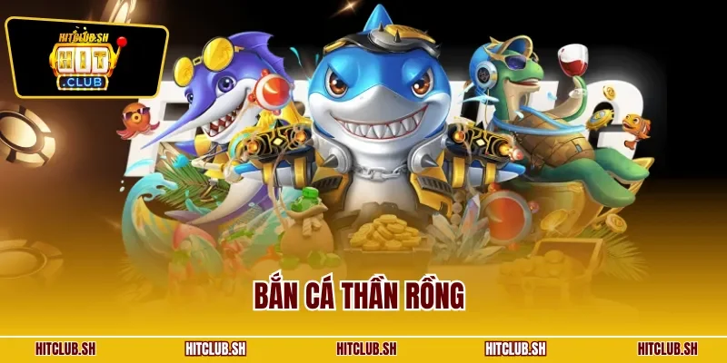 Bắn cá Thần Rồng