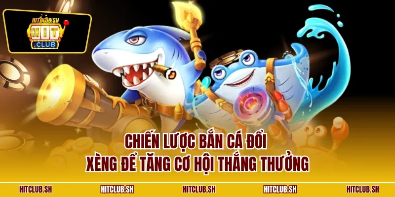 Chiến lược bắn cá đổi xèng để tăng cơ hội thắng thưởng