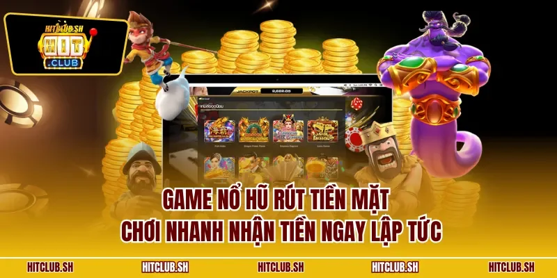 game nổ hũ rút tiền mặt