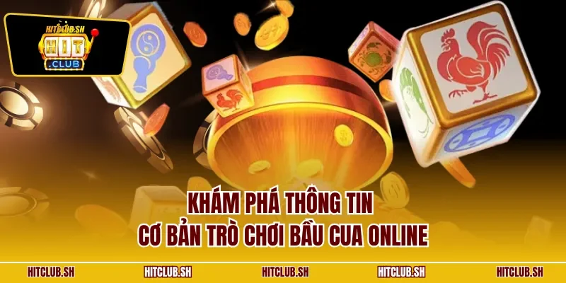 Khám phá thông tin cơ bản trò chơi bầu cua online