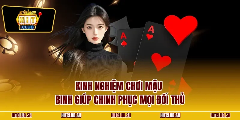 Kinh nghiệm chơi mậu binh giúp chinh phục mọi đối thủ