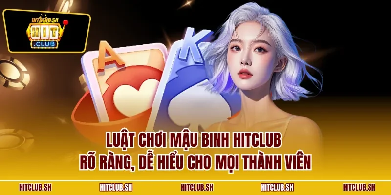 Luật chơi mậu binh HITCLUB rõ ràng, dễ hiểu cho mọi thành viên