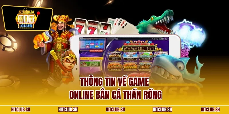 Thông tin về game online bắn cá Thần Rồng