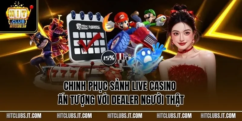 Chinh phục sảnh live casino ấn tượng với dealer người thật