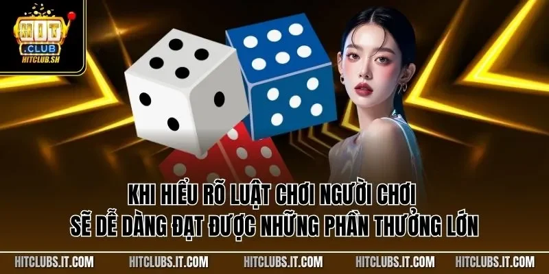 Khi hiểu rõ luật chơi người chơi sẽ dễ dàng đạt được những phần thưởng lớn