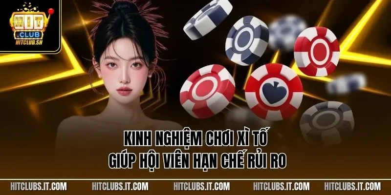 Kinh nghiệm chơi xì tố giúp hội viên hạn chế rủi ro