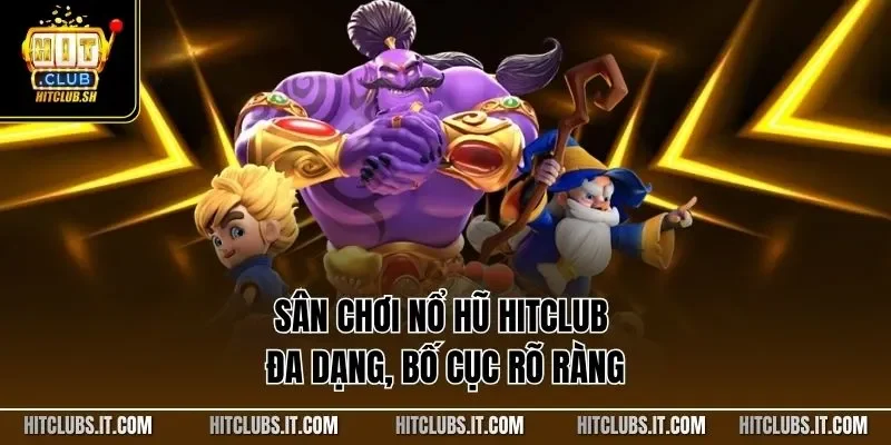 Sân chơi nổ hũ HITCLUB đa dạng, bố cục rõ ràng