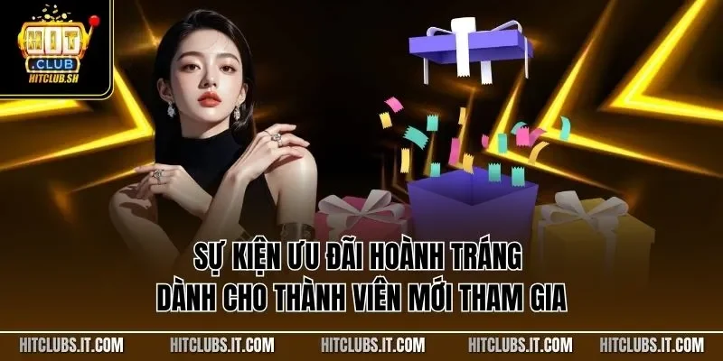 Sự kiện ưu đãi hoành tráng dành cho thành viên mới tham gia